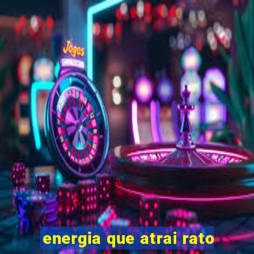 energia que atrai rato